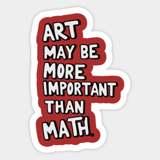 Art teacher design: Art may be more important than math Sticker